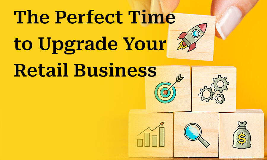 2020 – The Perfect Time to Upgrade Your Retail Business