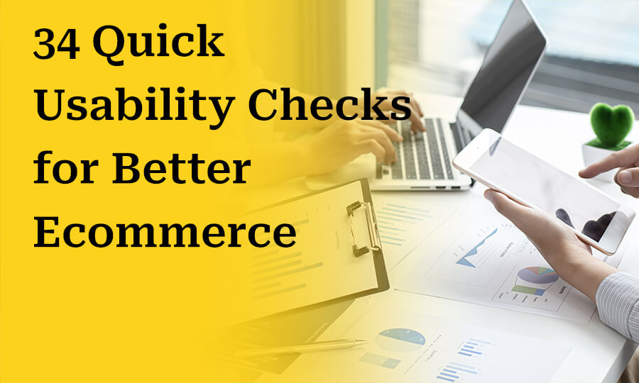 34 Quick Usability Checks to Run Right Now for Better Ecommerce