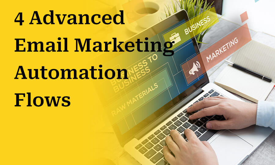 4 Advanced Email Marketing Automation Flows