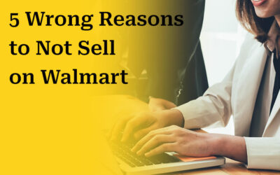 5 Wrong Reasons to Not Sell on Walmart