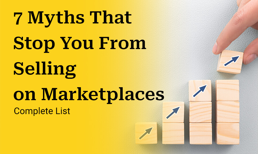 7 Myths That Stop You From Selling on Marketplaces – Debunked!