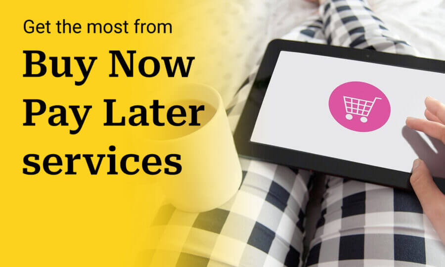 Getting the most out of Buy Now Pay Later Services