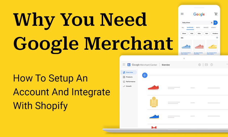 Why You Need Google Merchant – How To Setup An Account And Integrate With Shopify