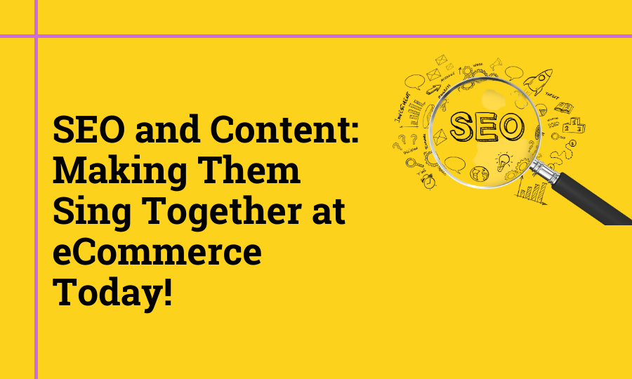 SEO and Content: Making Them Sing Together at eCommerce Today!