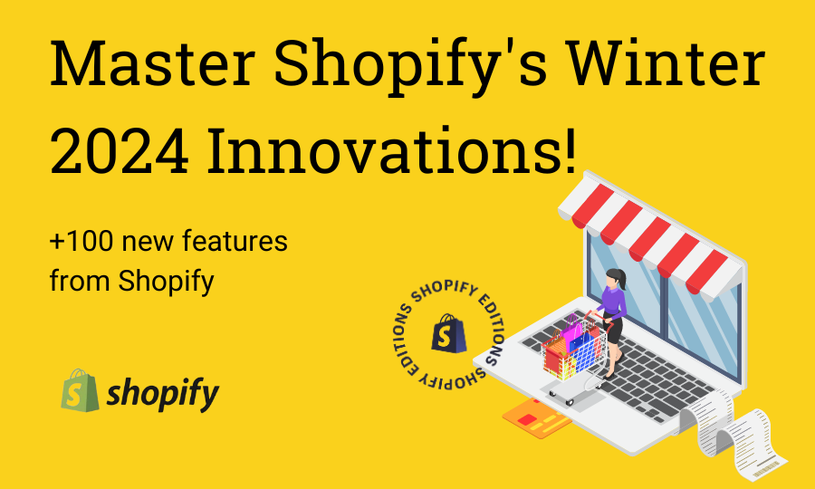 Shopify’s Winter 2024 Edition: Simplified and Expanded