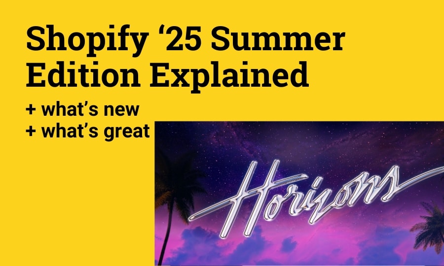 Shopify Summer Editions 2025 Explained: What’s New & What’s In It for You