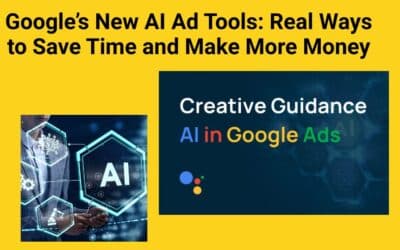 Google’s New AI Ad Tools: Real Ways to Save Time and Make More Money