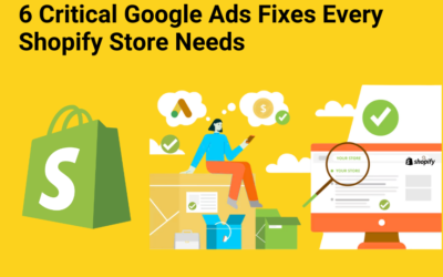 6 Critical Google Ads Fixes Every Shopify Store Needs