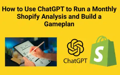 How to Use ChatGPT to Run a Monthly Shopify Analysis and Build a Gameplan
