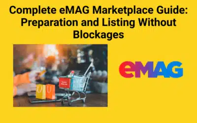 Complete eMAG Marketplace Guide: Preparation and Listing Without Blockages