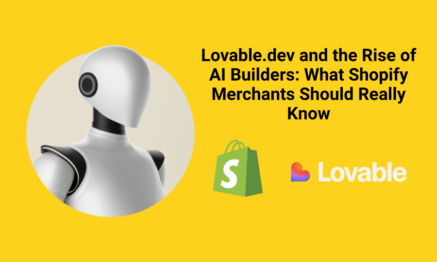Lovable.dev and the Rise of AI Builders: What Shopify Merchants Should Really Know