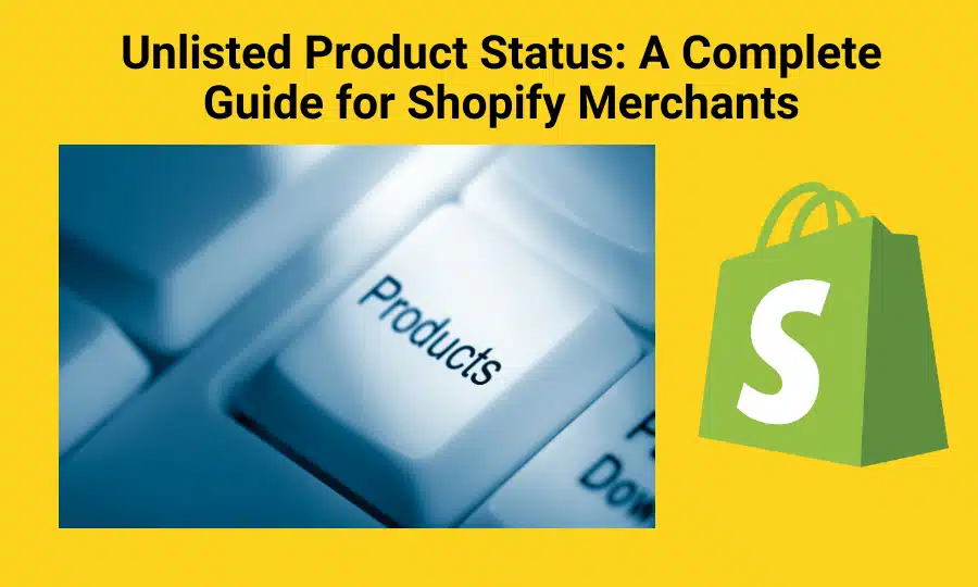 Unlisted Product Status: A Complete Guide for Shopify Merchants