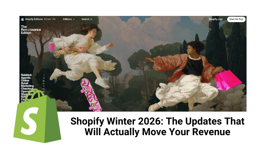Shopify Winter 2026: The Updates That Will Actually Move Your Revenue