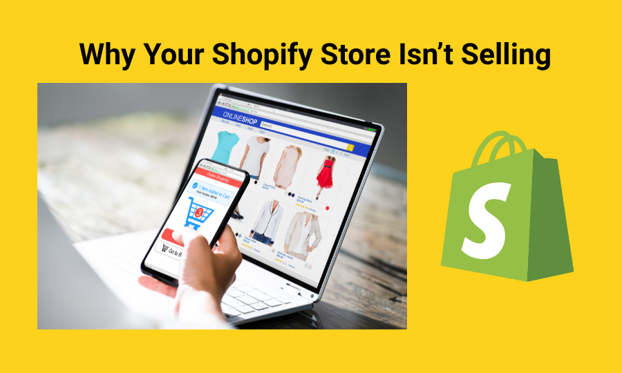 Why Your Shopify Store Isn’t Selling (And What’s Usually Wrong)