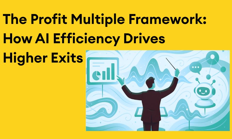 The Profit Multiple Framework - How AI Efficiency Drives Higher Exits