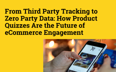 From Third Party Tracking to Zero Party Data: How Product Quizzes Are the Future of eCommerce Engagement