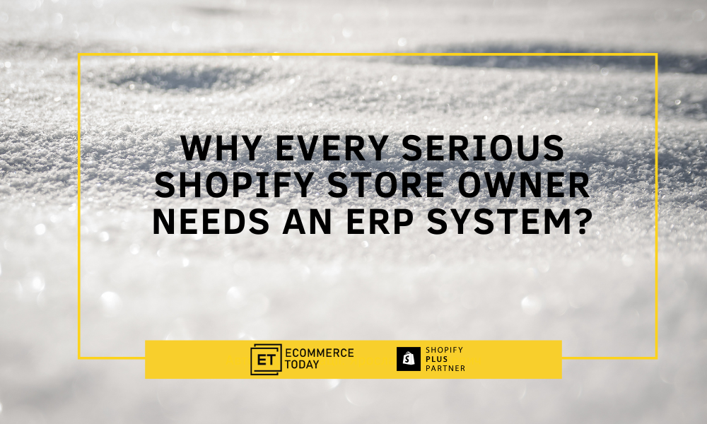 Why every serious Shopify store owner needs an ERP System?