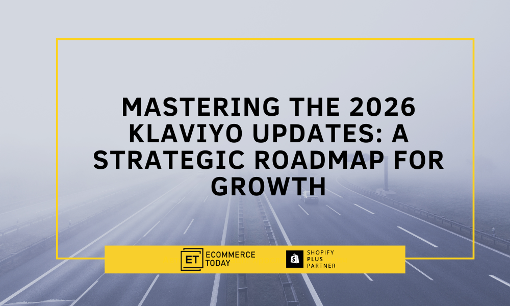 Mastering the 2026 Klaviyo Updates A Strategic Roadmap for Growth