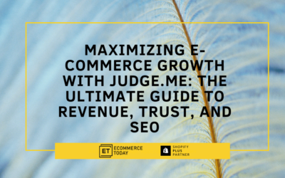 Maximizing E-Commerce Growth with Judge.me: The Ultimate Guide to Revenue, Trust, and SEO