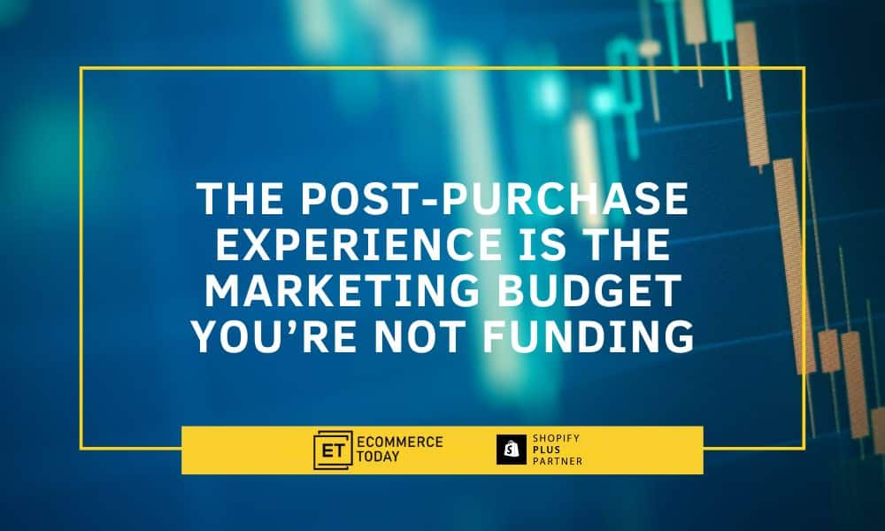 The Post-Purchase Experience Is the Marketing Budget You’re Not Funding