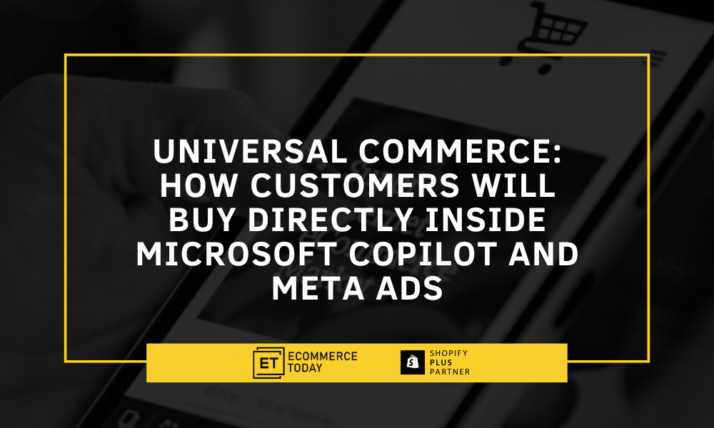 Universal Commerce: How Customers Will Buy Directly Inside Microsoft Copilot and Meta Ads