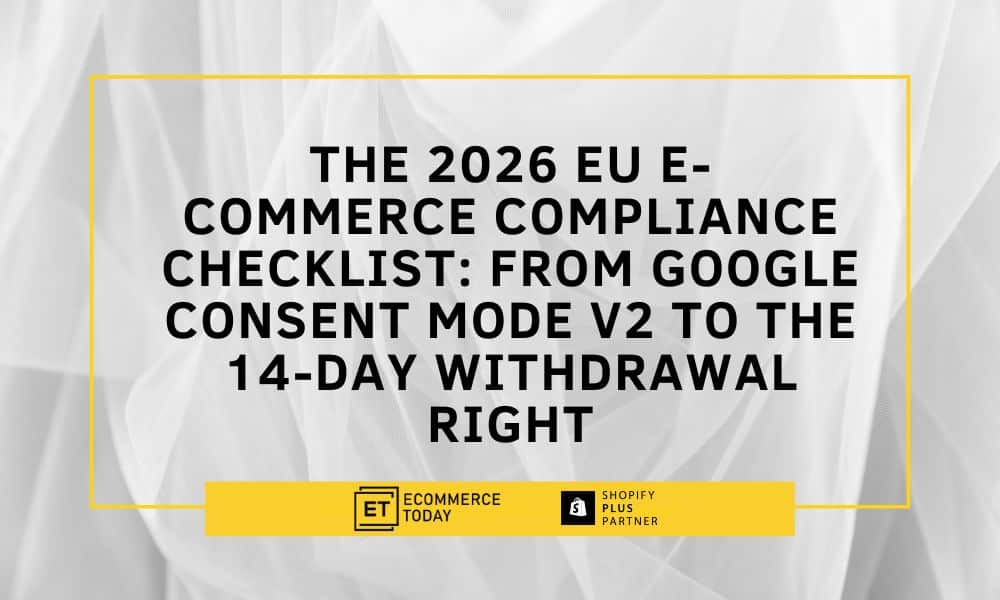 The 2026 EU E-commerce Compliance Checklist: From Google Consent Mode v2 to the 14-Day Withdrawal Right